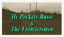 Hi pockets busse and the frontiersmen.