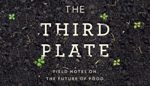 The third plate field notes on the future of food.