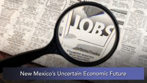 NMiF: New Mexico's Uncertain Economic Future