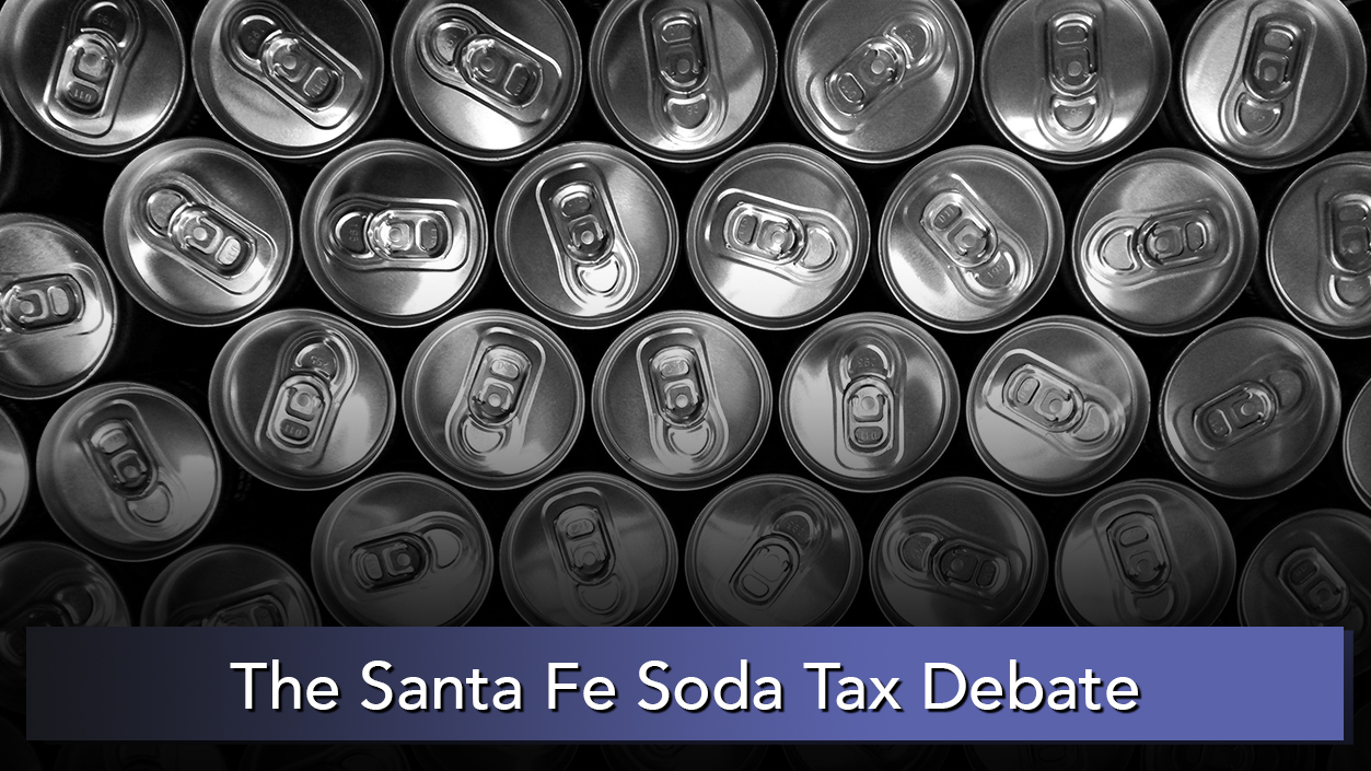 The Santa Fe Soda Tax Debate New Mexico In Focus