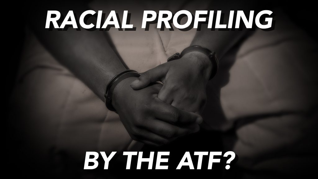 NMiF: ATF Racial Profiling?