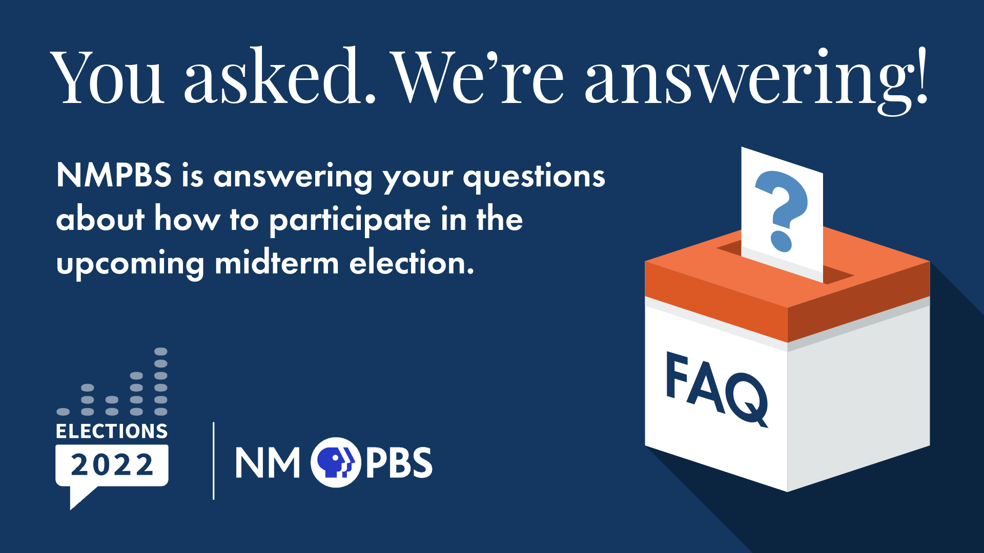 You asked. We're answering! Graphic about answering questions related to the election.