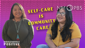 Two women are smiling against a pink dotted background with the text "Self-Care is Community Care" and logos for NMPBS and Indigenously Positive.