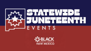 Graphic with text "Statewide Juneteenth Events" and "Black Chamber of Commerce of New Mexico" on a red and blue background, featuring a stylized star and state outline.